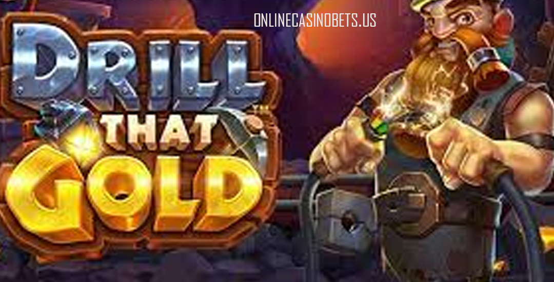 Drill That Gold
